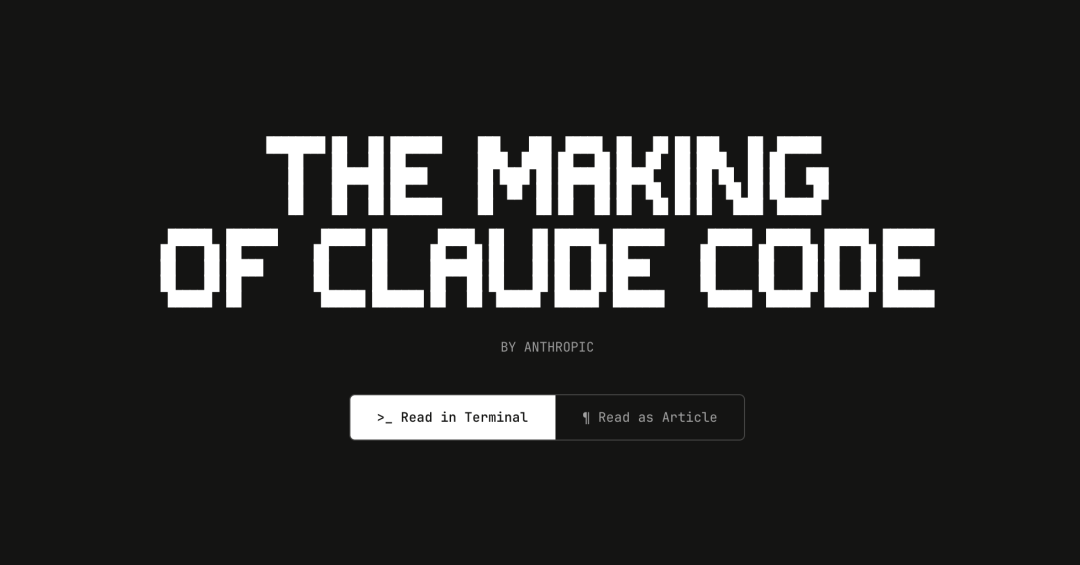 Image de la couverture de l’article « The Making of Claude Code » publié par Anthropic. Fond noir, titre en grandes lettres blanches « THE MAKING OF CLAUDE CODE » bien visible, avec en dessous en petits caractères « BY ANTHROPIC ». Deux options d’action sont présentes en dessous : un bouton blanc à gauche indiquant « Read in Terminal », et un bouton gris à droite indiquant « Read as Article ». Cette image se situe après le contexte présentant la publication par Anthropic de l’article sur la genèse de Claude Code, et illustre visuellement le titre ainsi que les options de lecture, en lien étroit avec le contexte.