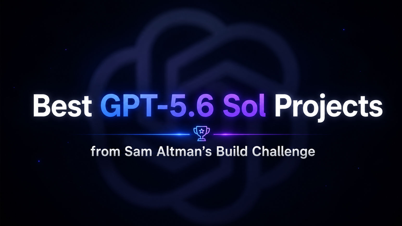 图片展示的是“来自 Sam Altman 构建挑战的最佳 GPT-5.6 Sol 项目”标题,背景为深色,带有微妙的绿色光晕效果。标题中“GPT-5.6 Sol”部分以蓝色和紫色突出显示,下方有紫色奖杯图标。该图片位于介绍 Sam Altman 发起的 GPT-5.6 Sol 项目挑战的文档中,作为封面简述,与上下文提到的挑战主题相呼应,起到吸引读者注意、突出挑战内容的作用。