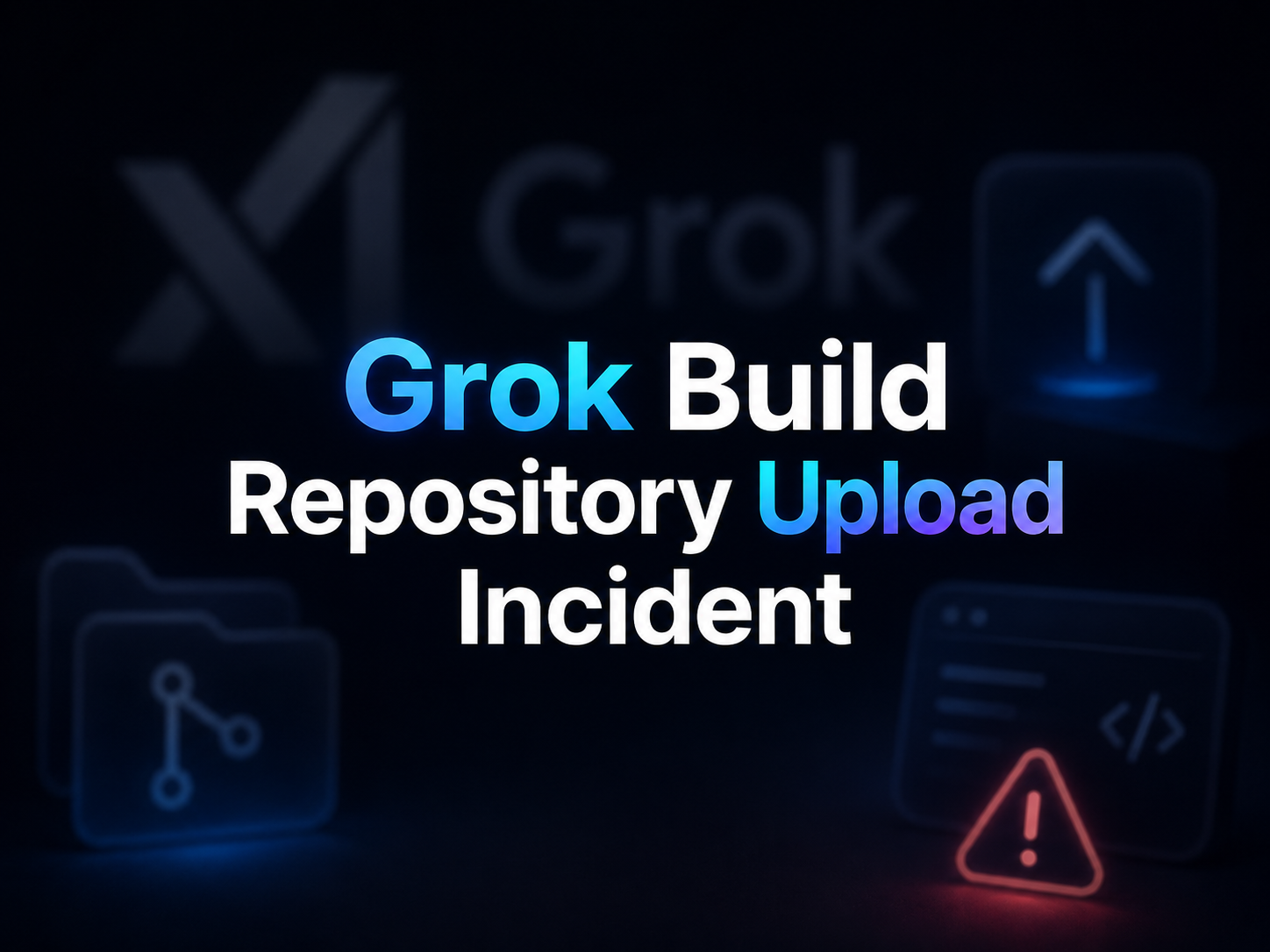 图片为 Grok Build 仓库上传事件的封面图,背景为深色,左侧有“xAI”标识,中间以蓝色和白色文字显示“Grok Build Repository Upload Incident”。下方左侧有蓝色文件夹图标,右侧是带有感叹号的红色三角形警告图标,远处还有代码编辑器图标。该图片与文档中介绍的 Grok Build 在 SpaceX AI 控制的 Google Cloud 存储桶上传整个 Git 仓库和提交历史的事件相关,起到视觉标识和主题概括的作用。