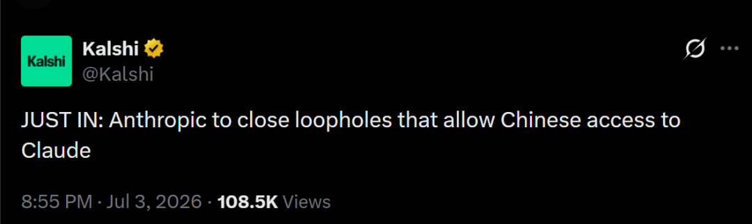 Das Bild zeigt einen Twitter-Beitrag, veröffentlicht von @Kalshi am
3. Juli 2026 um 20:55 Uhr. Der Tweet lautet: „JUST IN: Anthropic to close loopholes that allow Chinese access to Claude“, also dass Anthropic Schlupflöcher schließen wird, die chinesischen Nutzern den Zugriff auf Claude ermöglichen. Der Tweet hat 108,5 Tsd. Aufrufe erhalten. Dieser Tweet ist eine der im Dokument erwähnten Quellen des Berichts, der die Diskussion ausgelöst hat, und steht im Zusammenhang mit den Ausführungen darüber, dass Anthropic strengere Maßnahmen gegen nicht autorisierte Zugangswege vorbereitet; er spiegelt die Aufmerksamkeit wider, die dieser Schritt von Anthropic in der Öffentlichkeit erhalten hat.