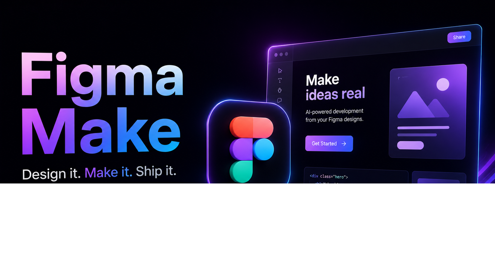 图片展示了Figma Make的宣传画面。左侧以紫色和蓝色渐变字体呈现“Figma Make”,下方是“Design it. Make it. Ship it.”字样。右侧是电脑屏幕界面,显示“Make ideas real”及“AI-powered development of your Figma designs”等信息,还有“Get Started”按钮和一个紫色背景的图形。画面整体色调偏暗,突出Figma Make的品牌标识和功能介绍,与文档中对Figma Make的介绍相呼应。