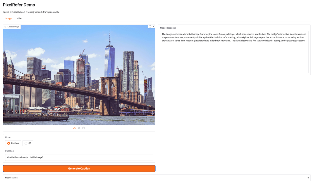图片展示了 PixelRefer 模型的演示界面。上方标题为“Spatial-temporal object referring with arbitrary granularity”。画面中呈现了一张城市景观图片,图中有布鲁克林大桥、摩天大楼等。下方有“Image”和“Video”选项卡,当前选中“Image”。界面底部有“Generate Caption”按钮,以及“Model Status”区域。该图片与文档中介绍的 PixelRefer 模型相关,直观呈现了其在图像理解方面的应用,支持区域级指针、描述和问答等功能。