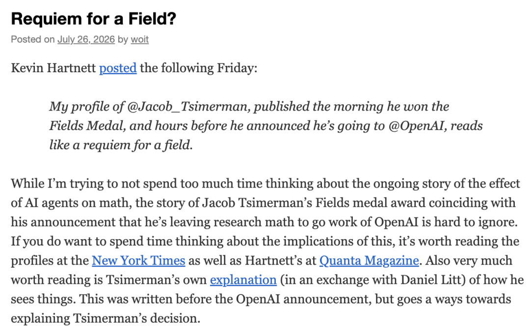 图片展示的是Kevin Hartnett于2026年7月26日发布的一篇名为“Requiem for a Field？”的文章。文章提到，Jacob Tsimerman在获得菲尔兹奖的早晨宣布将离开研究数学，前往OpenAI工作，这似乎是对一个领域的挽歌。作者认为，尽管在思考AI代理对数学影响的持续故事时花费太多时间可能不合适，但Tsimerman获奖与宣布去OpenAI工作的故事很难忽视。若想思考其影响，可阅读《纽约时报》和Hartnett在Quanta Magazine的报道，Tsimerman本人的解释也值得阅读。