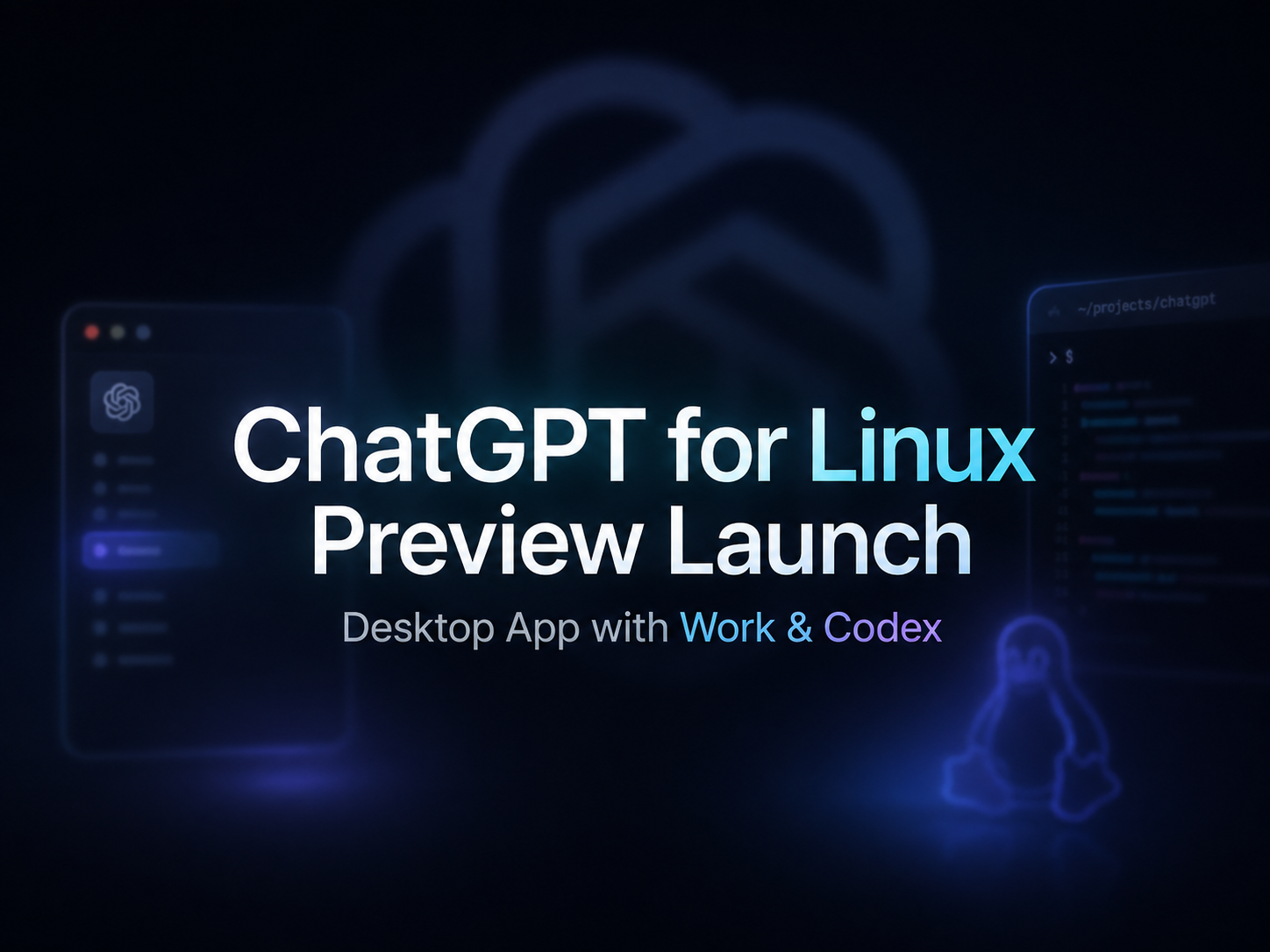 图片为OpenAI推出ChatGPT for Linux预览版的宣传图。背景为深色,左侧有ChatGPT界面轮廓,右侧是代码编辑器界面轮廓。画面中央大字“ChatGPT for Linux”和“Preview Launch”突出显示,下方小字“Desktop App with Work & Codex”表明是带有Work和Codex功能的桌面应用。画面左下角有Ubuntu、Debian和Fedora的图标,右下角是Linux的标志。该图与文档中介绍OpenAI推出ChatGPT for Linux预览版的内容相契合。
