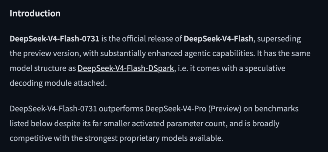 图片为DeepSeek V4 Flash 0731的介绍内容。指出其是DeepSeek V4 Flash的正式发布版本，相较于预览版，显著增强了代理能力，结构与DeepSeek V4 Flash - DSpark相同，附带推测性解码模块。尽管激活参数数量远小于DeepSeek V4 Pro（预览版），但在基准测试中表现更优，且在广泛上与现有最强的专有模型竞争。该图片与上下文紧密相关，是对0731版本核心特性和性能优势的概述。