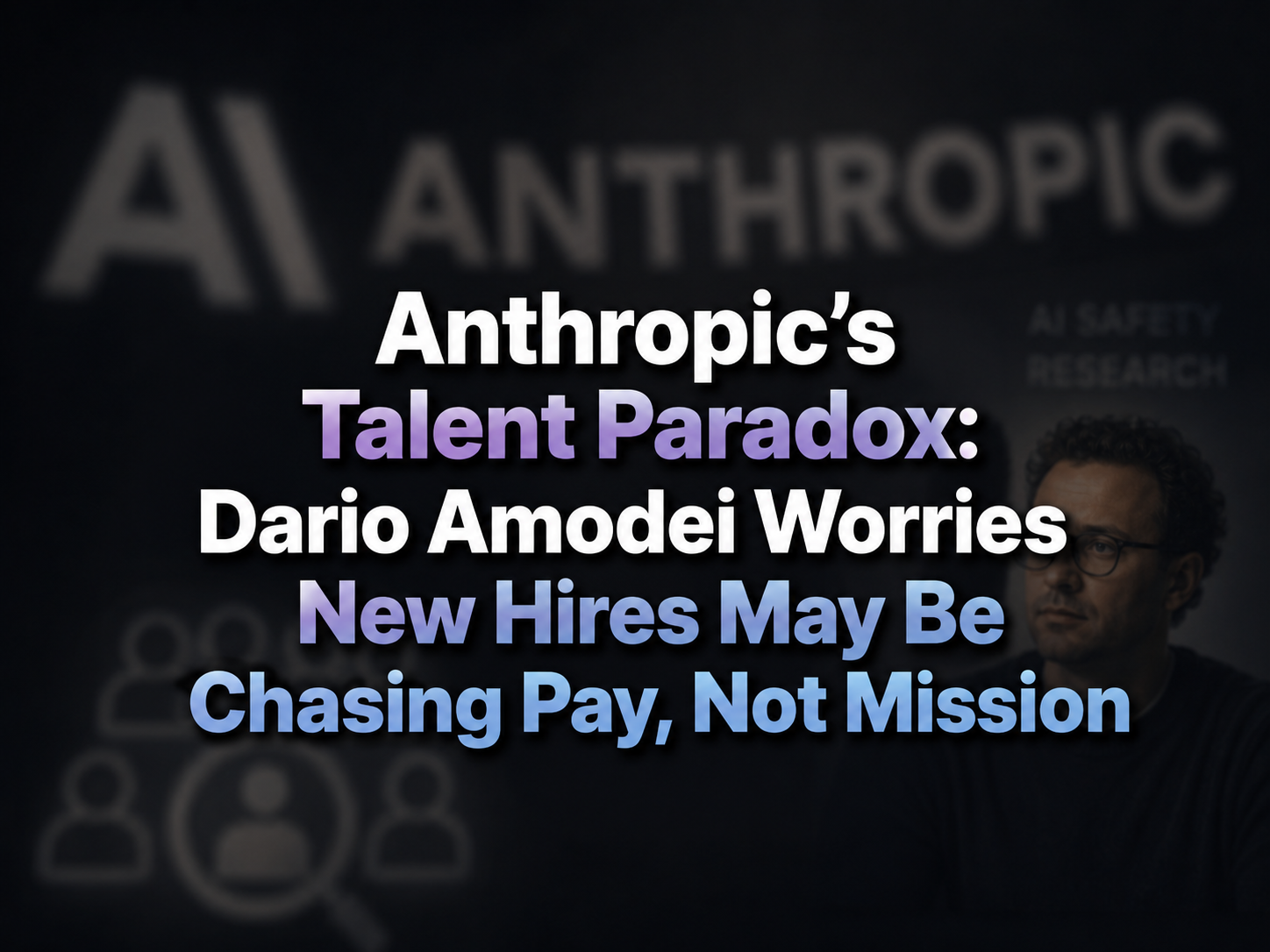 Dieses Bild ist das zugehörige Begleitbild zum Artikel „Anthropics Talent-Paradoxon: Dario Amodei befürchtet, dass neue Mitarbeiter eher des Gehalts als der Mission wegen kommen“. Der Hintergrund ist dunkel gehalten und zeigt helle Schriftzüge wie „AI“, „ANTHROPIC“ und „AI SAFETY RESEARCH“ sowie verschwommene Personen- und Team-Icon-Elemente. In der Bildmitte wird der Kerntitel des Artikels in auffälliger, bunter Verlaufsschrift deutlich dargestellt, was das zentrale Thema der Befürchtung von Anthropic-CEO Dario Amodei hervorhebt, dass neue Mitarbeiter eher aus Gehaltsgründen als aus Überzeugung zur Unternehmensmission eintreten – passend zu den Inhalten im Dokument, die sich mit Anthropics Talentproblematik und dem Abwägen zwischen Gehalt und Mission befassen.